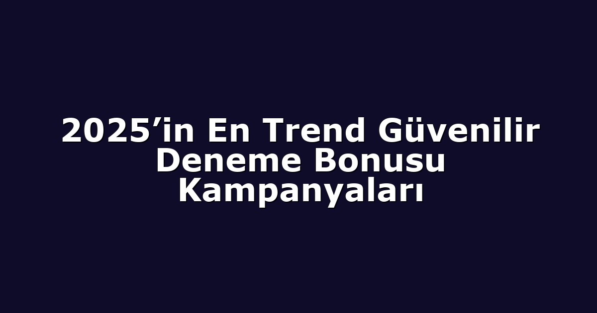 Deneme Bonusu - Anasayfa 8 2025’in En Trend Güvenilir Deneme Bonusu Kampanyaları
