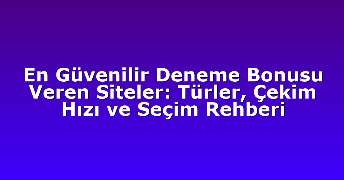 Deneme Bonusu - Anasayfa 9 En Güvenilir Deneme Bonusu Veren Siteler: Türler, Çekim Hızı ve Seçim Rehberi