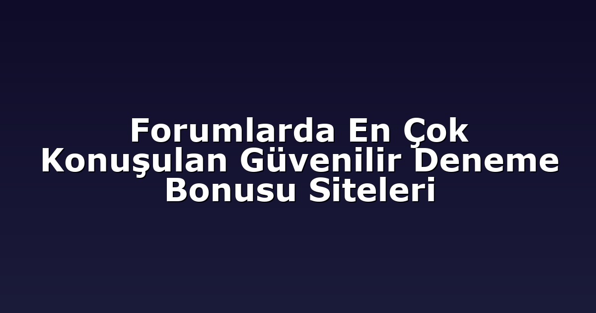Deneme Bonusu - Anasayfa 5 Forumlarda En Çok Konuşulan Güvenilir Deneme Bonusu Siteleri